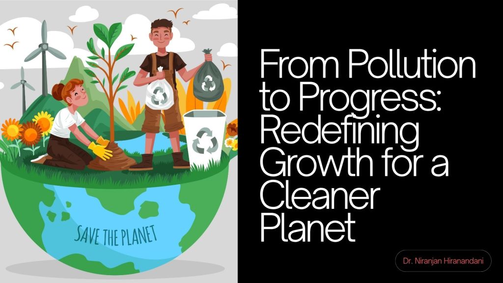 From Pollution to Progress: Redefining Growth for a Cleaner&nbsp;Planet