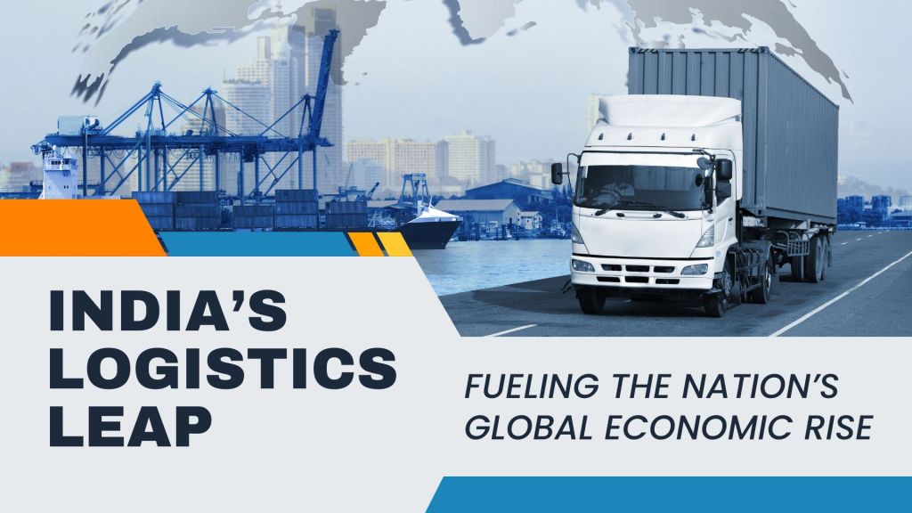 India’s Logistics Leap: Fueling the Nation’s Global Economic&nbsp;Rise