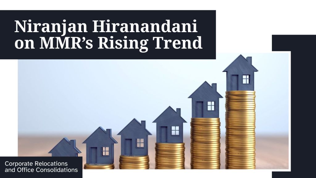 Niranjan Hiranandani on MMR’s Rising Trend: Corporate Relocations and Office&nbsp;Consolidations
