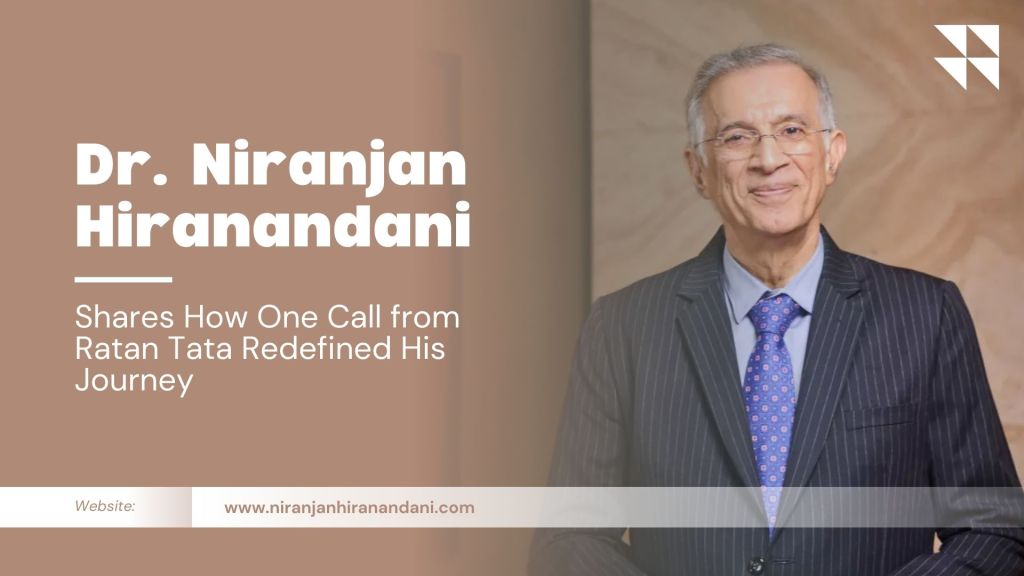 Dr. Niranjan Hiranandani Shares How One Call from Ratan Tata Redefined His&nbsp;Journey