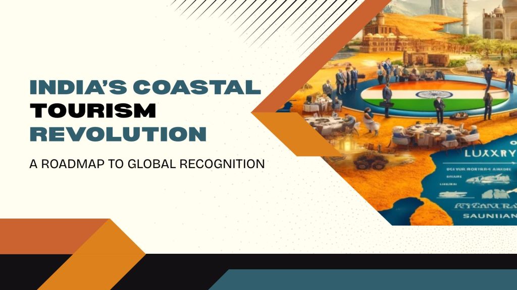 India’s Coastal Tourism Revolution: A Roadmap to Global&nbsp;Recognition