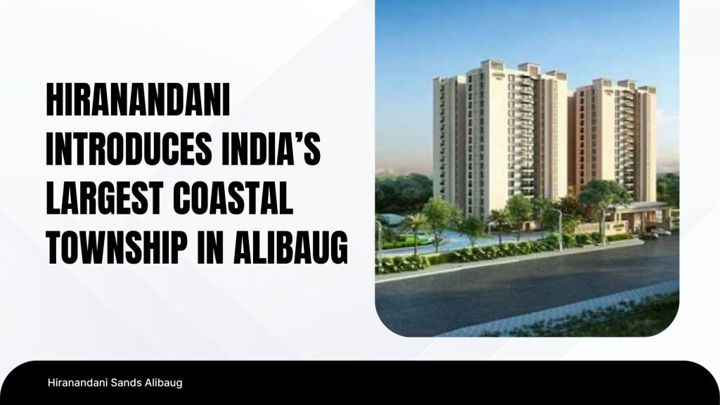 Hiranandani Introduces India’s Largest Coastal Township in&nbsp;Alibaug