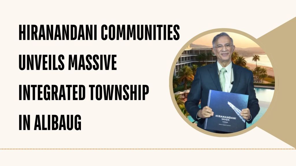 Hiranandani Communities Unveils Massive Integrated Township in&nbsp;Alibaug