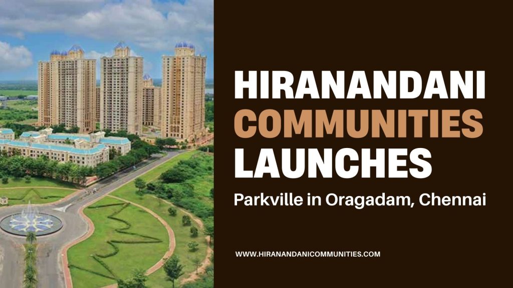 Hiranandani Communities Launches Parkville in Oragadam,&nbsp;Chennai